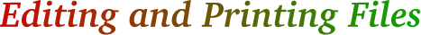 Editing and Printing Files